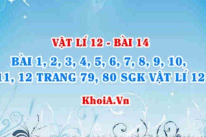 Bài tập mạch RLC mắc nối tiếp: Giải bài 1, 2, 3, 4, 5, 6, 7, 8, 9, 10, 11, 12 trang 79, 80 SGK Vật lí 12 bài 14